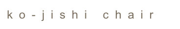 ko-jishi chair
